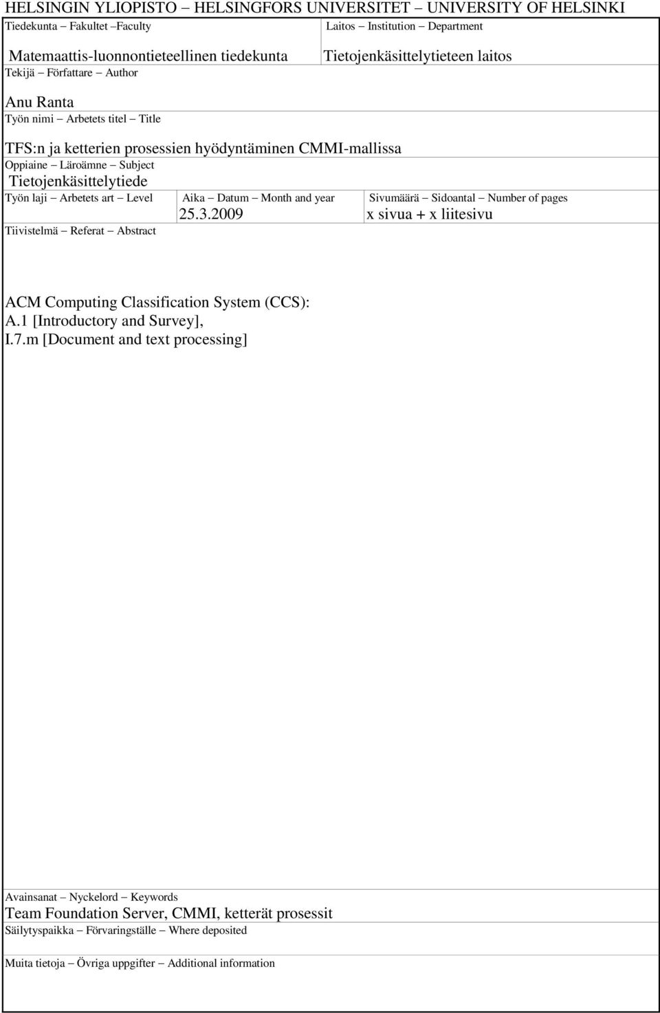 art Level Tiivistelmä Referat Abstract Aika Datum Month and year 25.3.2009 Sivumäärä Sidoantal Number of pages x sivua + x liitesivu ACM Computing Classification System (CCS): A.