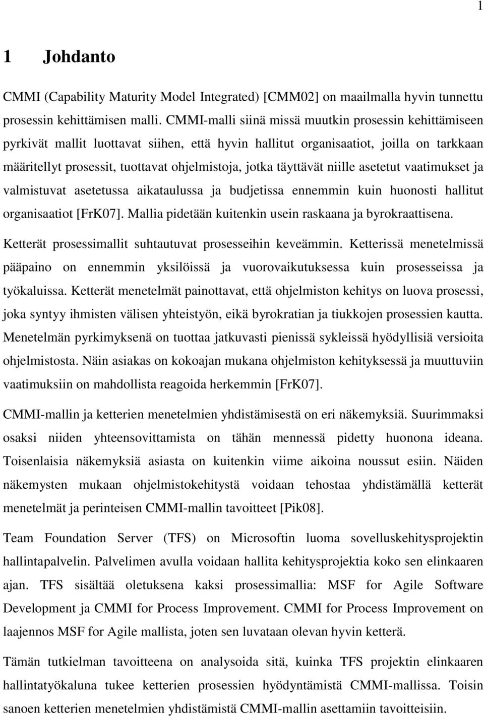 täyttävät niille asetetut vaatimukset ja valmistuvat asetetussa aikataulussa ja budjetissa ennemmin kuin huonosti hallitut organisaatiot [FrK07].