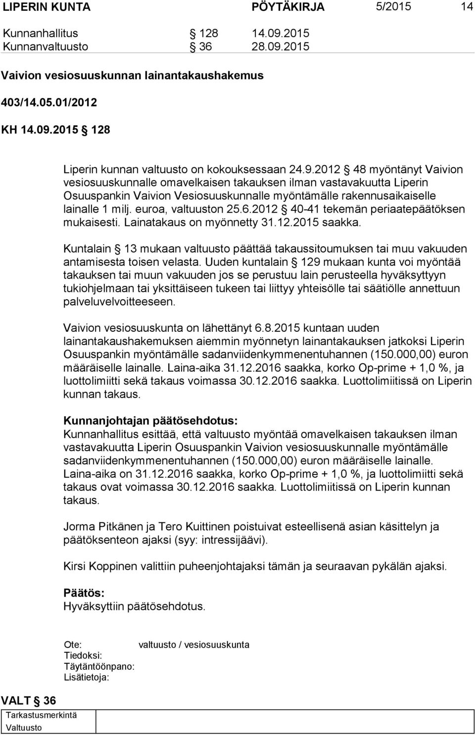 euroa, valtuuston 25.6.2012 40-41 tekemän periaatepäätöksen mukaisesti. Lainatakaus on myönnetty 31.12.2015 saakka.