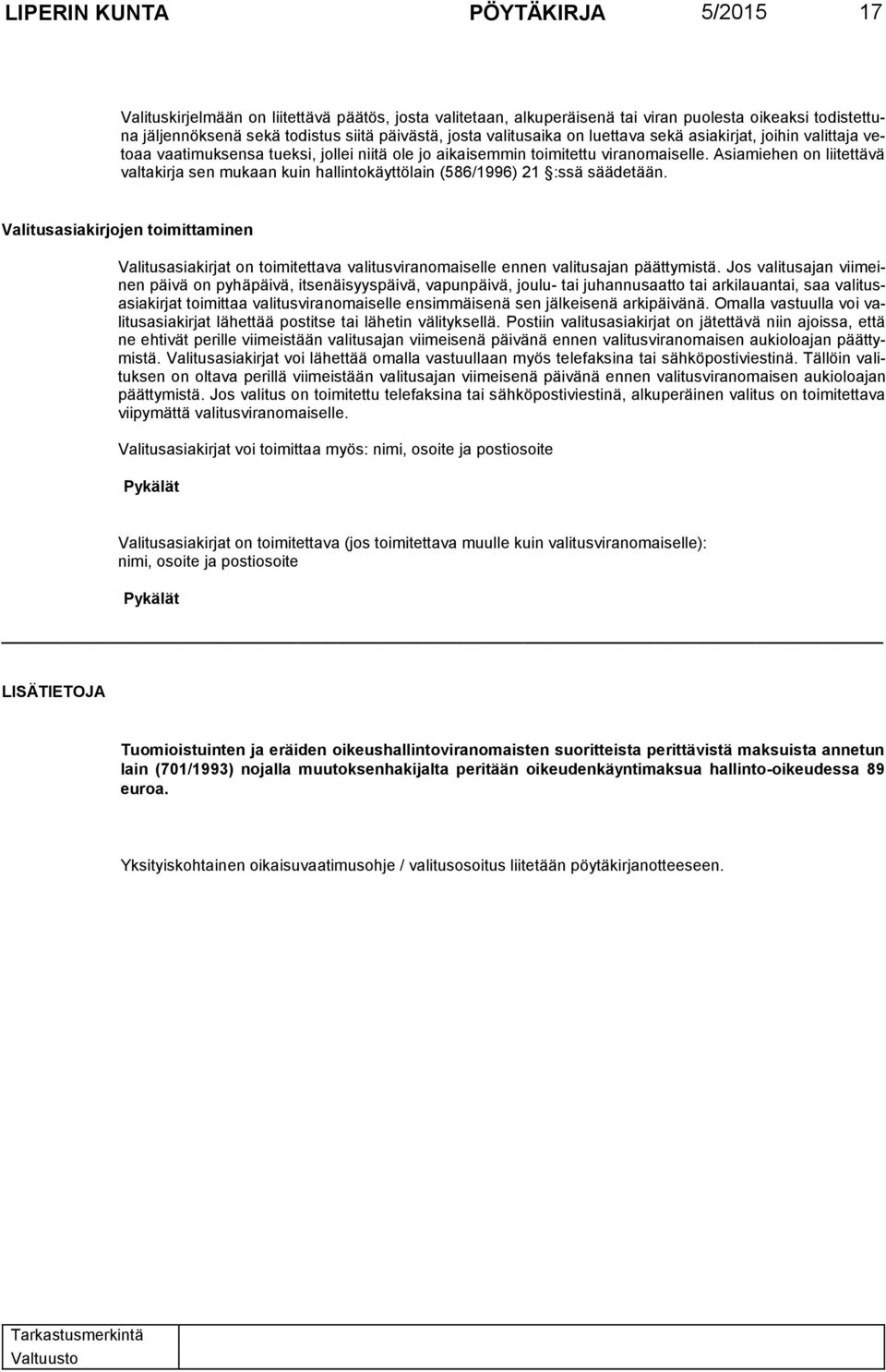 Asiamiehen on liitettävä valtakirja sen mukaan kuin hallintokäyttölain (586/1996) 21 :ssä säädetään.