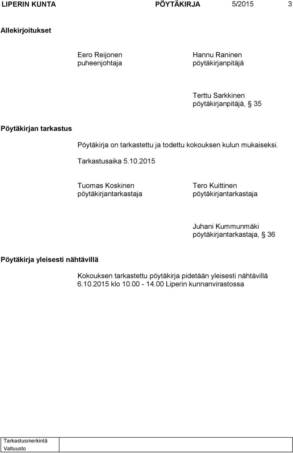 2015 Tuomas Koskinen pöytäkirjantarkastaja Tero Kuittinen pöytäkirjantarkastaja Juhani Kummunmäki pöytäkirjantarkastaja, 36