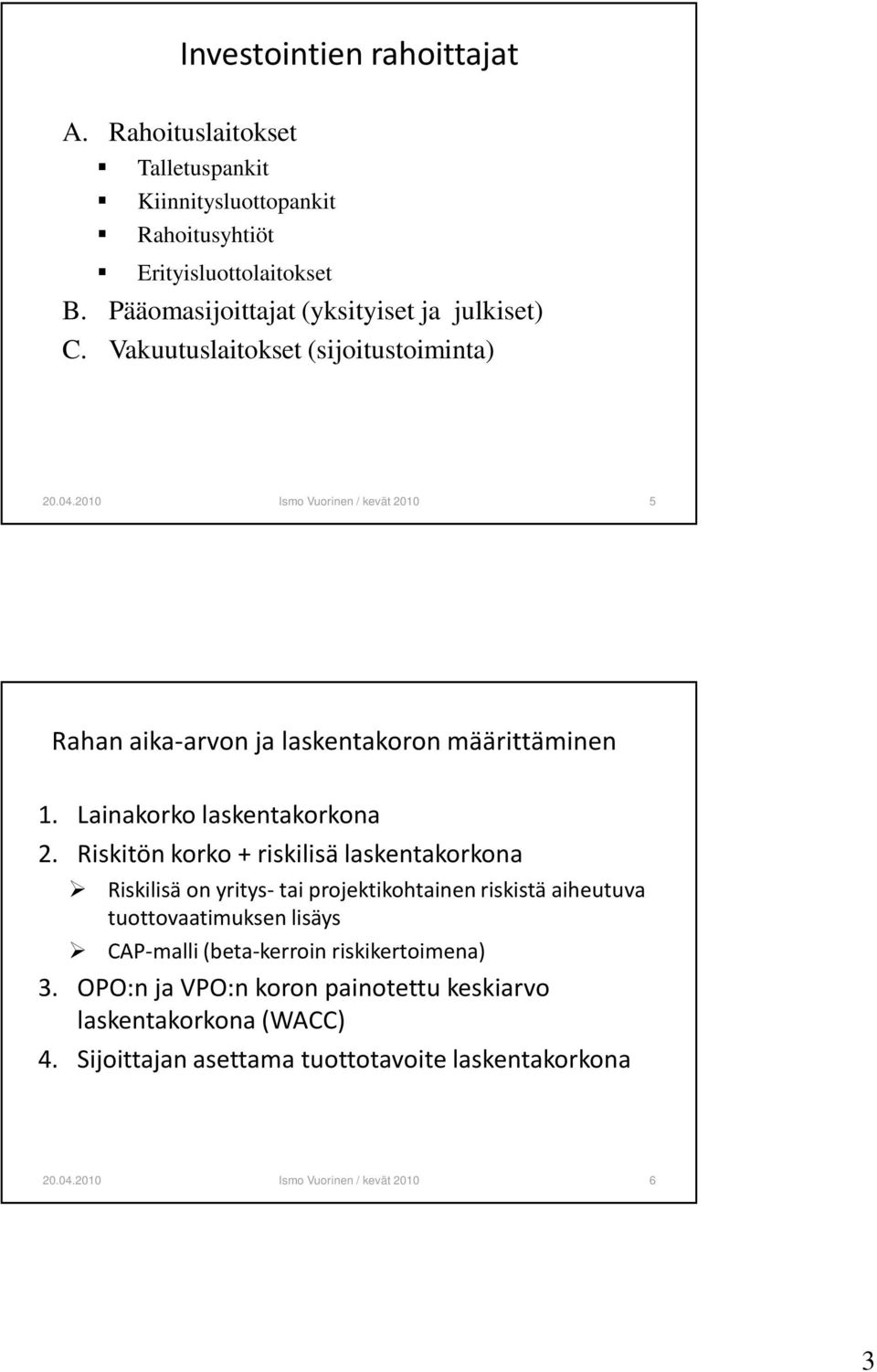 Vakuutuslaitokset (sijoitustoiminta) 20042010 Ismo Vuorinen / kevät 2010