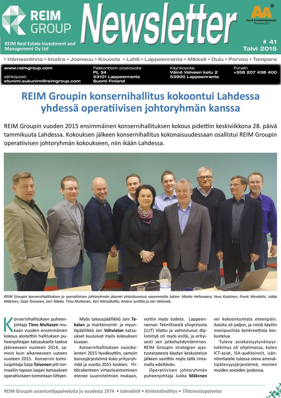com Pääkonttorin postiosoite: PL 34 53101 Lappeenranta Suomi Finland Käyntiosoite: Väinö Valveen katu 2 53900 Lappeenranta Puhelin +358 207 438 400 REIM Groupin konsernihallitus kokoontui Lahdessa