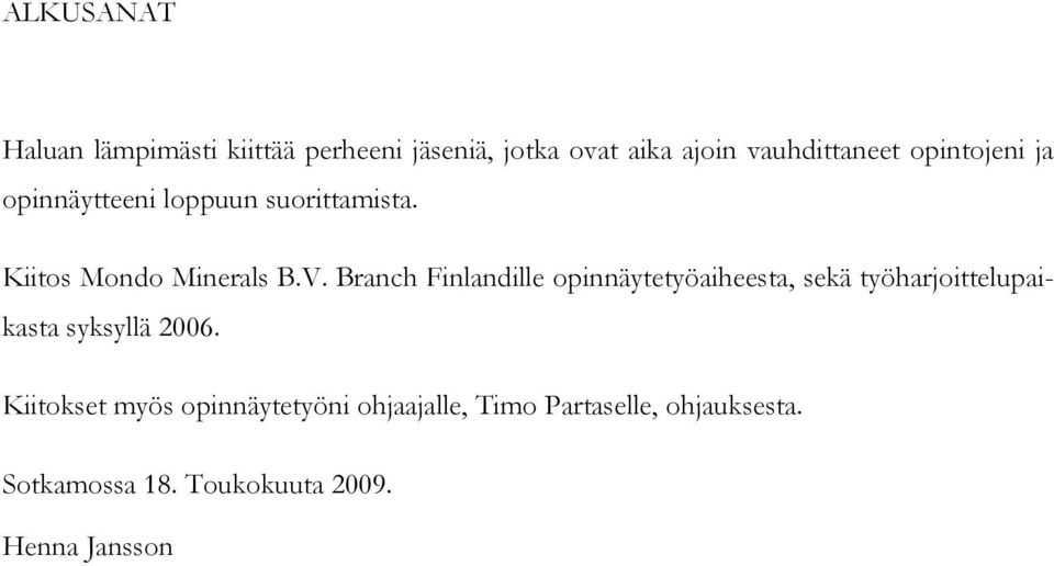 Branch Finlandille opinnäytetyöaiheesta, sekä työharjoittelupaikasta syksyllä 2006.