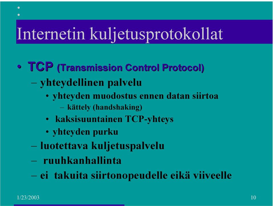 (handshaking) kaksisuuntainen TCP-yhteys yhteyden purku luotettava