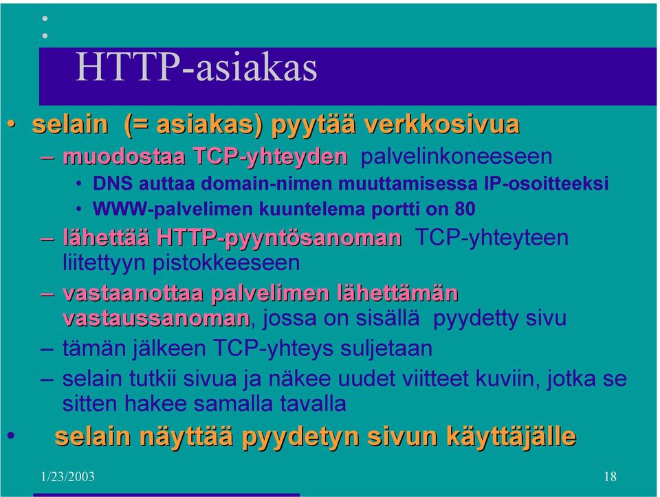 pistokkeeseen vastaanottaa palvelimen lähettämän vastaussanoman, jossa on sisällä pyydetty sivu tämän jälkeen TCP-yhteys