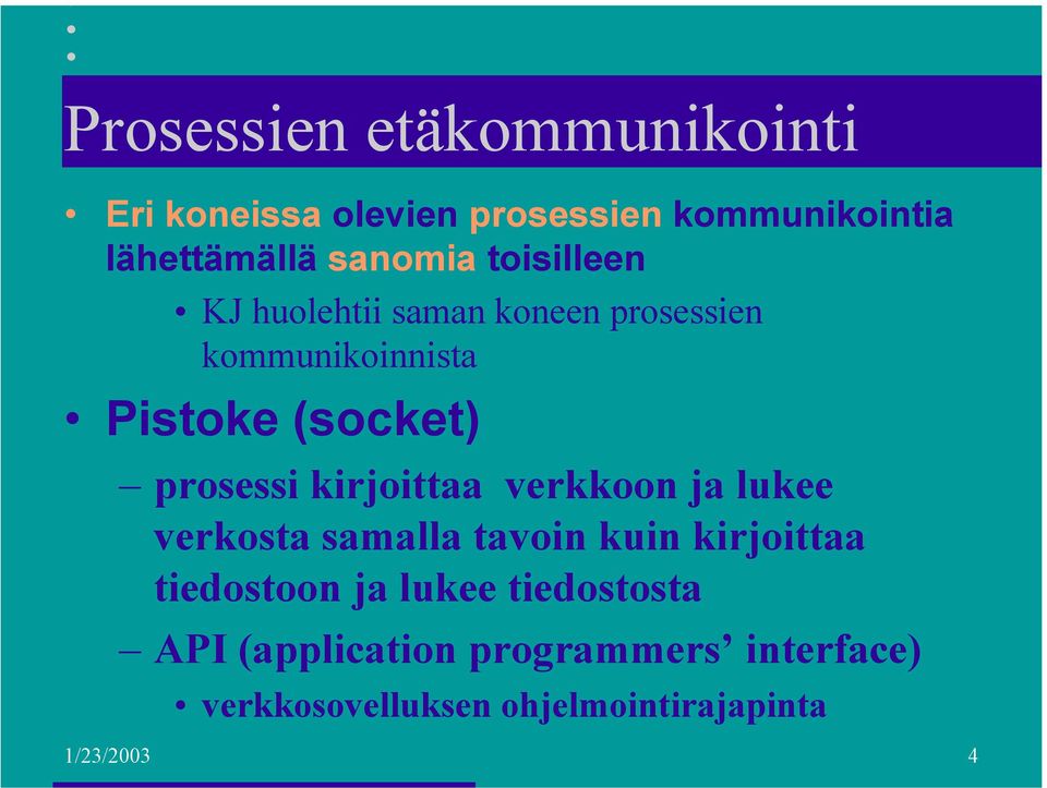 prosessi kirjoittaa verkkoon ja lukee verkosta samalla tavoin kuin kirjoittaa tiedostoon ja