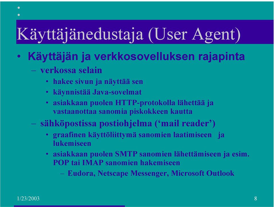 sähköpostissa postiohjelma ( mail reader ) graafinen käyttöliittymä sanomien laatimiseen ja lukemiseen asiakkaan