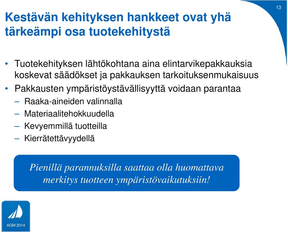 ympäristöystävällisyyttä voidaan parantaa Raaka-aineiden valinnalla Materiaalitehokkuudella Kevyemmillä