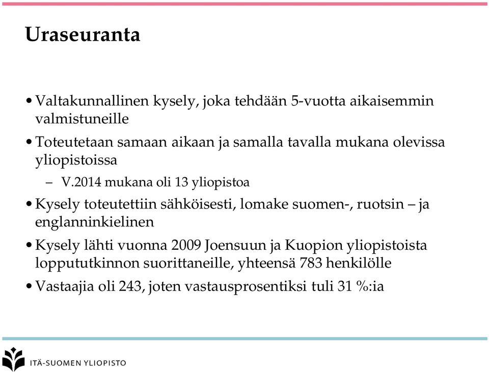 24 mukana oli 3 yliopistoa Kysely toteutettiin sähköisesti, lomake suomen-, ruotsin ja englanninkielinen