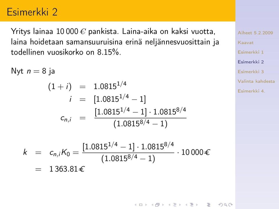 neljännesvuosittain ja todellinen vuosikorko on 8.15%. Nyt n = 8 ja (1 + i) = 1.