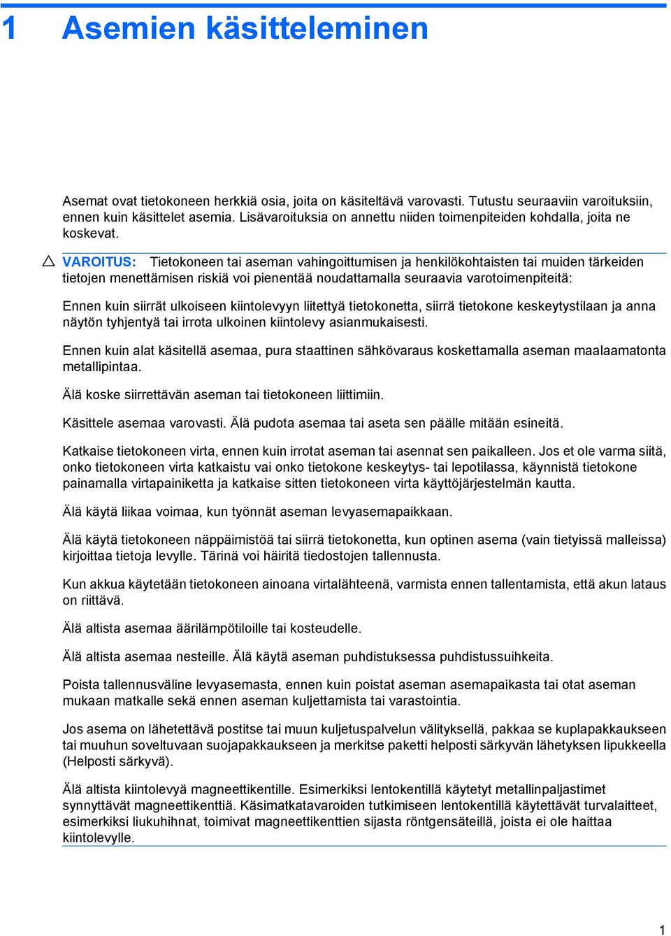 VAROITUS: Tietokoneen tai aseman vahingoittumisen ja henkilökohtaisten tai muiden tärkeiden tietojen menettämisen riskiä voi pienentää noudattamalla seuraavia varotoimenpiteitä: Ennen kuin siirrät