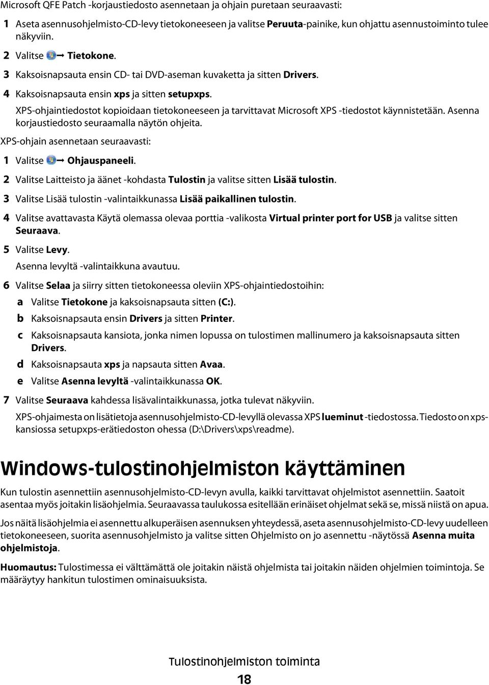 XPS-ohjaintiedostot kopioidaan tietokoneeseen ja tarvittavat Microsoft XPS -tiedostot käynnistetään. Asenna korjaustiedosto seuraamalla näytön ohjeita.