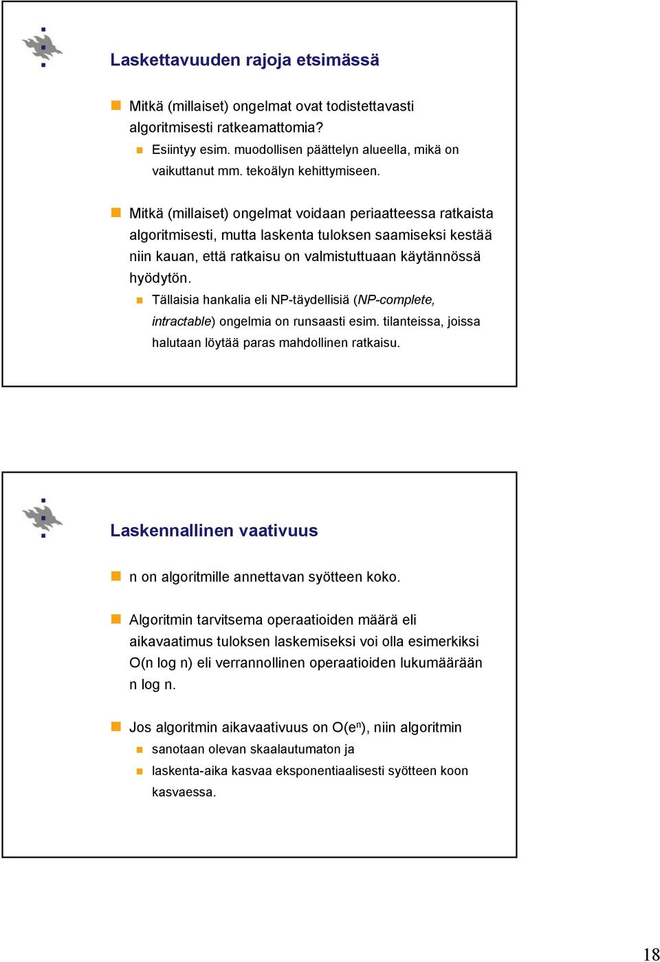 Mitkä (millaiset) ongelmat voidaan periaatteessa ratkaista algoritmisesti, mutta laskenta tuloksen saamiseksi kestää niin kauan, että ratkaisu on valmistuttuaan käytännössä hyödytön.
