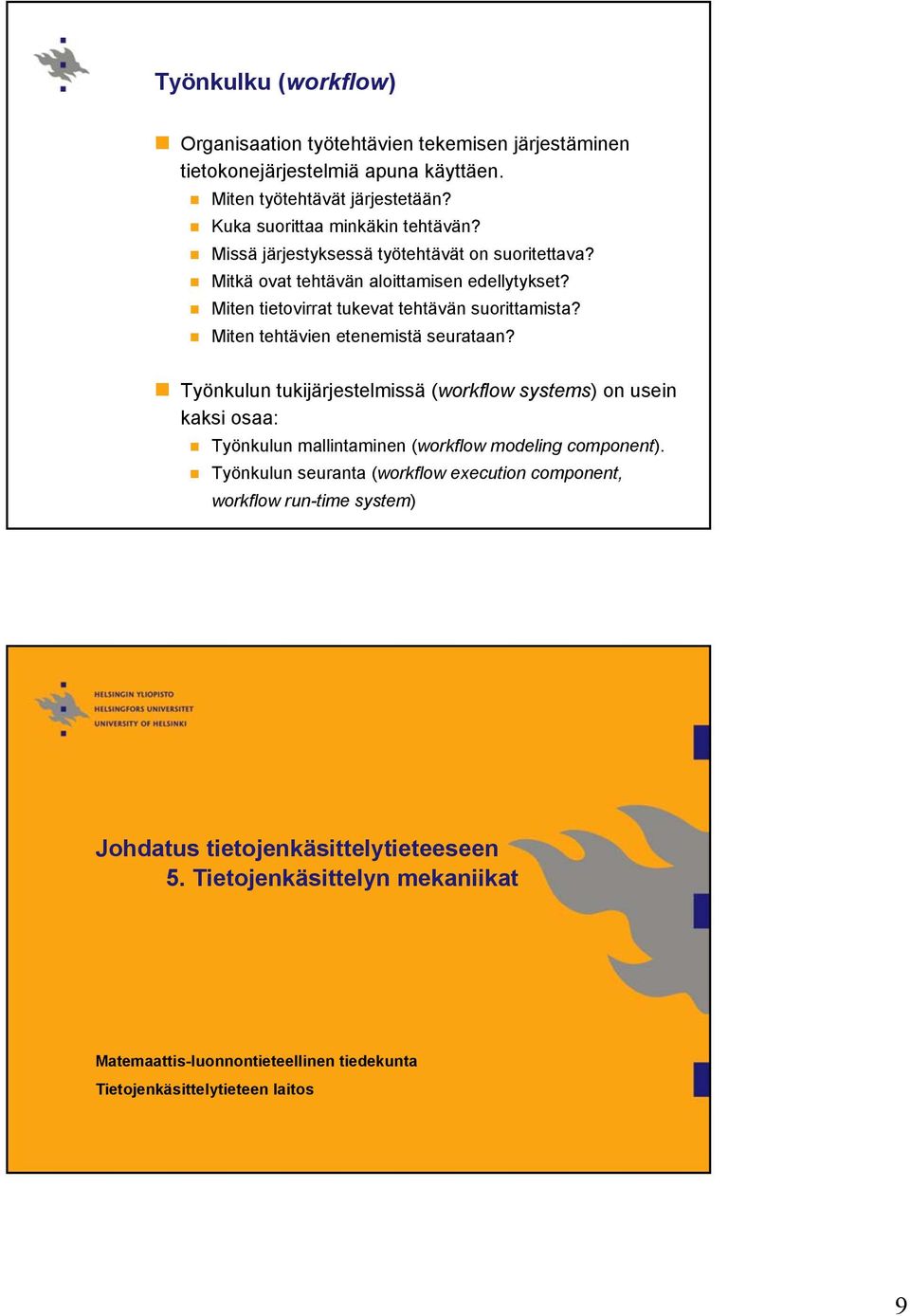Miten tehtävien etenemistä seurataan? Työnkulun tukijärjestelmissä (workflow systems) on usein kaksi osaa: Työnkulun mallintaminen (workflow modeling component).