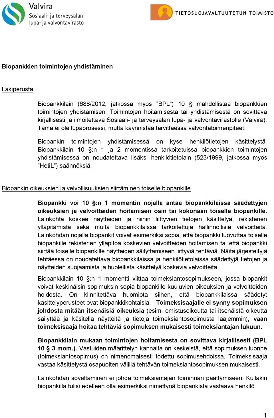Tämä ei ole lupaprosessi, mutta käynnistää tarvittaessa valvontatoimenpiteet. Biopankin toimintojen yhdistämisessä on kyse henkilötietojen käsittelystä.