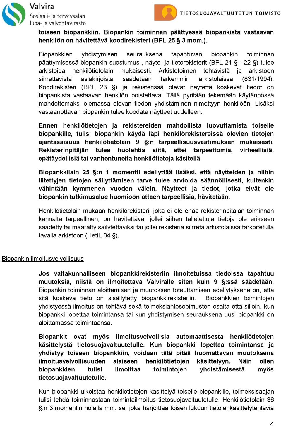 Arkistotoimen tehtävistä ja arkistoon siirrettävistä asiakirjoista säädetään tarkemmin arkistolaissa (831/1994).