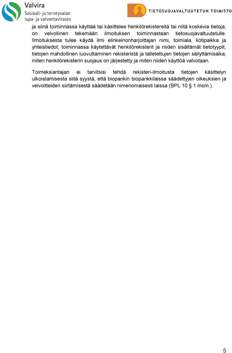 mahdollinen luovuttaminen rekisteristä ja talletettujen tietojen säilyttämisaika, miten henkilörekisterin suojaus on järjestetty ja miten niiden käyttöä valvotaan.