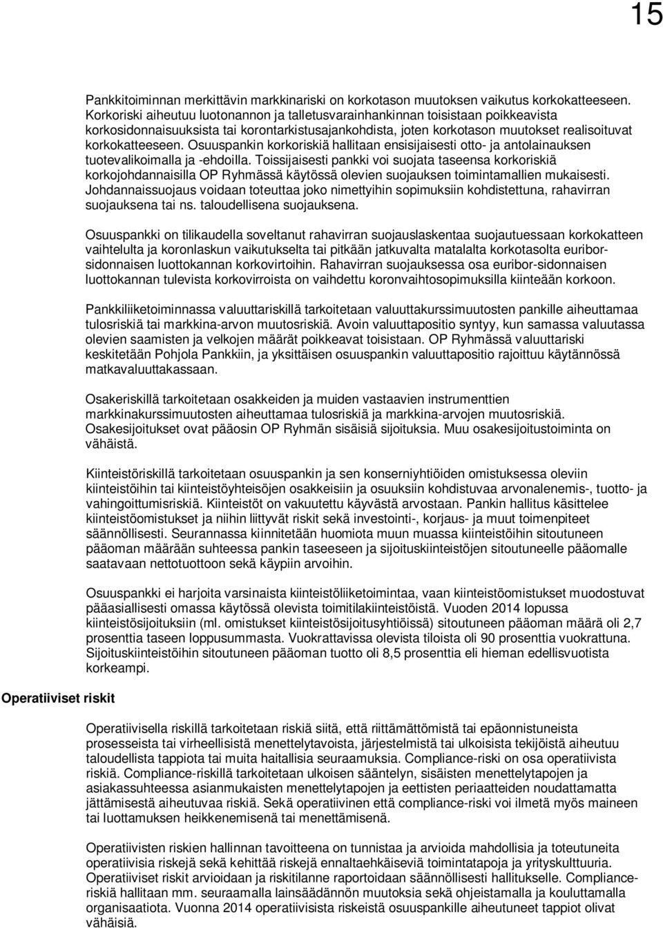 Osuuspankin korkoriskiä hallitaan ensisijaisesti otto- ja antolainauksen tuotevalikoimalla ja -ehdoilla.