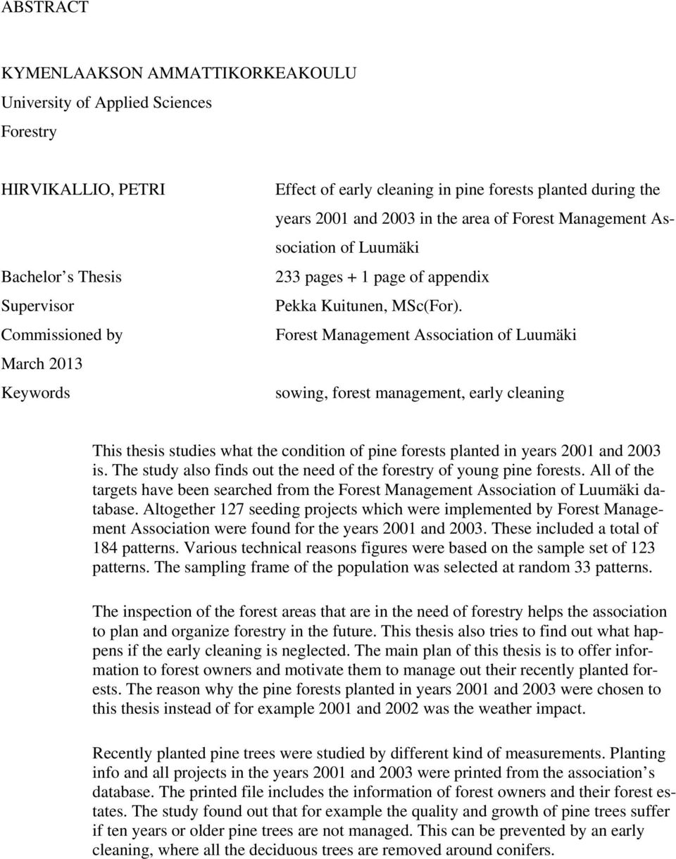 Forest Management Association of Luumäki sowing, forest management, early cleaning This thesis studies what the condition of pine forests planted in years 2001 and 2003 is.