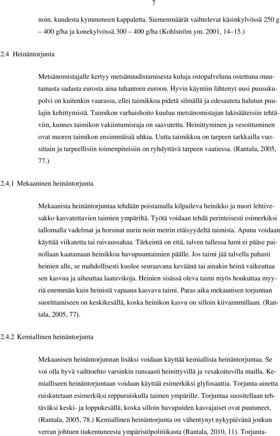 Hyvin käyntiin lähtenyt uusi puusukupolvi on kuitenkin vaarassa, ellei taimikkoa pidetä silmällä ja edesauteta halutun puulajin kehittymistä.