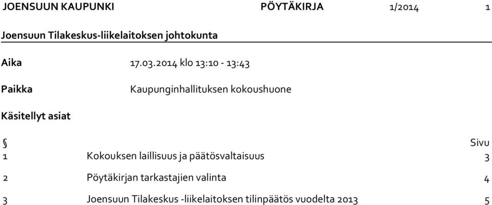 2014 klo 13:10-13:43 Paikka Kaupunginhallituksen kokoushuone Käsitellyt asiat