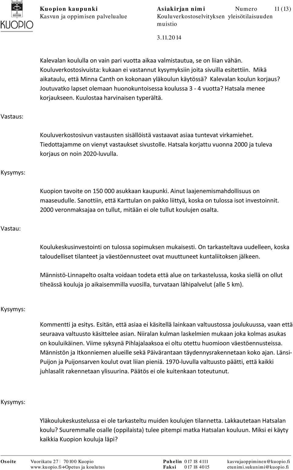 Joutuvatko lapset olemaan huonokuntoisessa koulussa 3 4 vuotta? Hatsala menee korjaukseen. Kuulostaa harvinaisen typerältä.