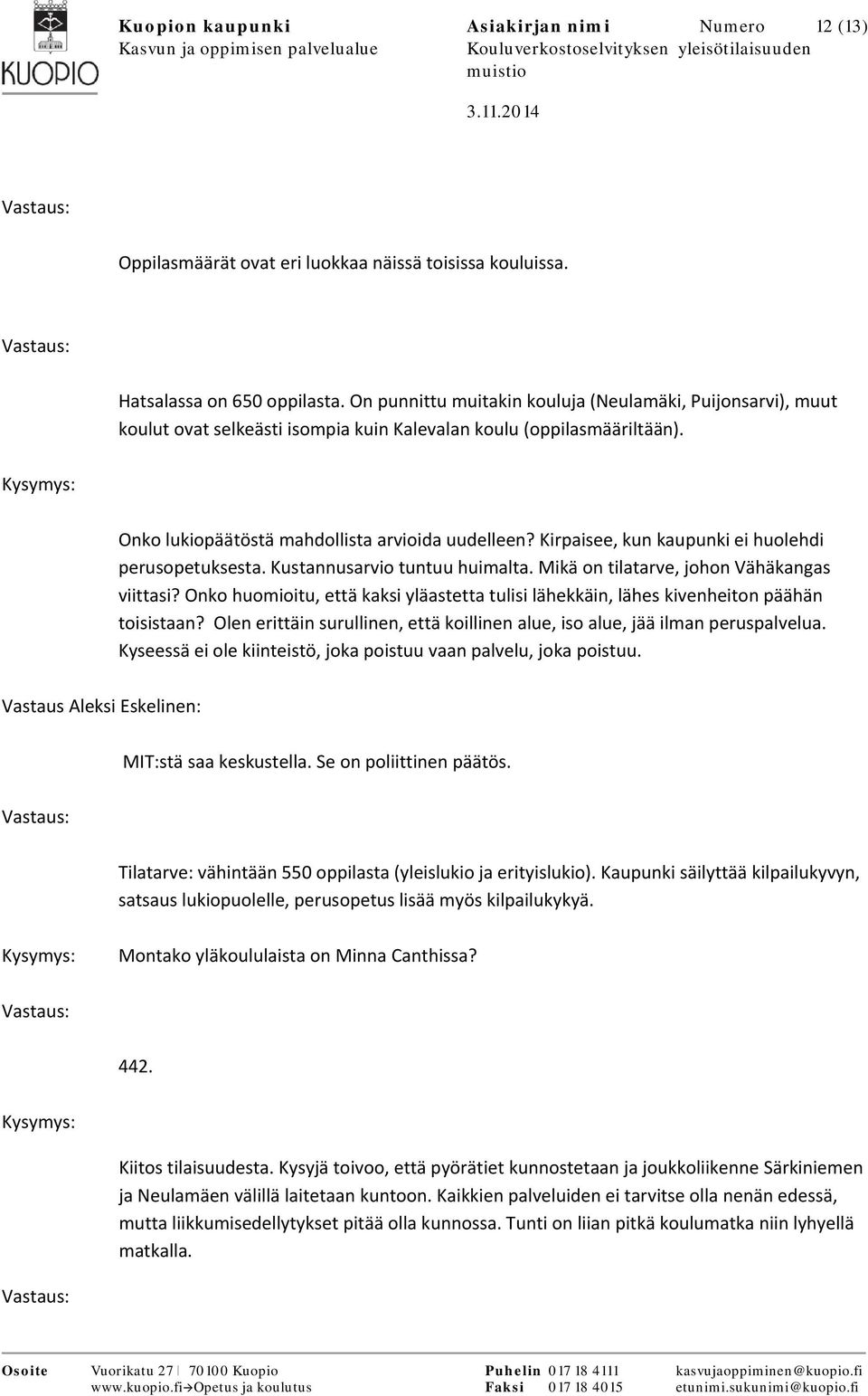 Kirpaisee, kun kaupunki ei huolehdi perusopetuksesta. Kustannusarvio tuntuu huimalta. Mikä on tilatarve, johon Vähäkangas viittasi?