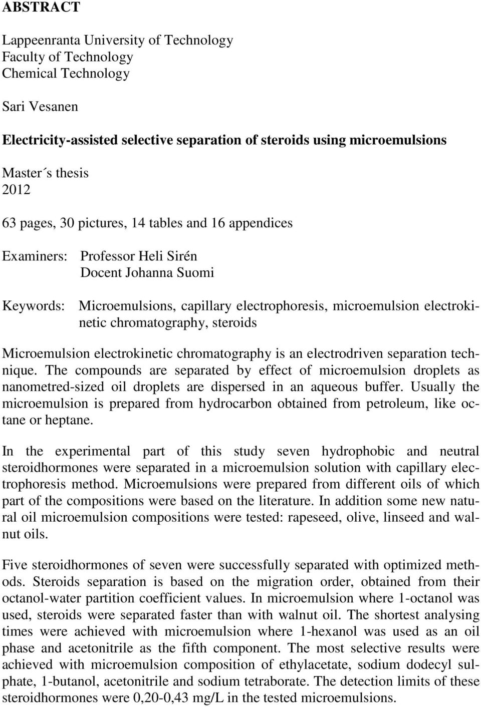 steroids Microemulsion electrokinetic chromatography is an electrodriven separation technique.