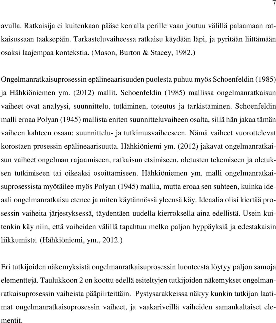 ) Ongelmanratkaisuprosessin epälineaarisuuden puolesta puhuu myös Schoenfeldin (1985) ja Hähkiöniemen ym. (2012) mallit.