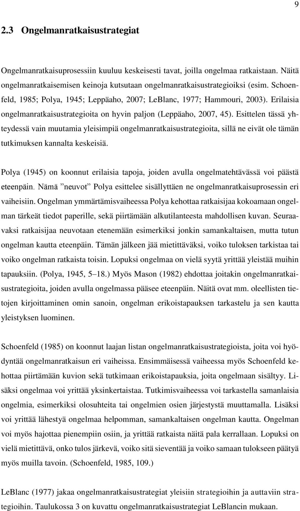 Esittelen tässä yhteydessä vain muutamia yleisimpiä ongelmanratkaisustrategioita, sillä ne eivät ole tämän tutkimuksen kannalta keskeisiä.