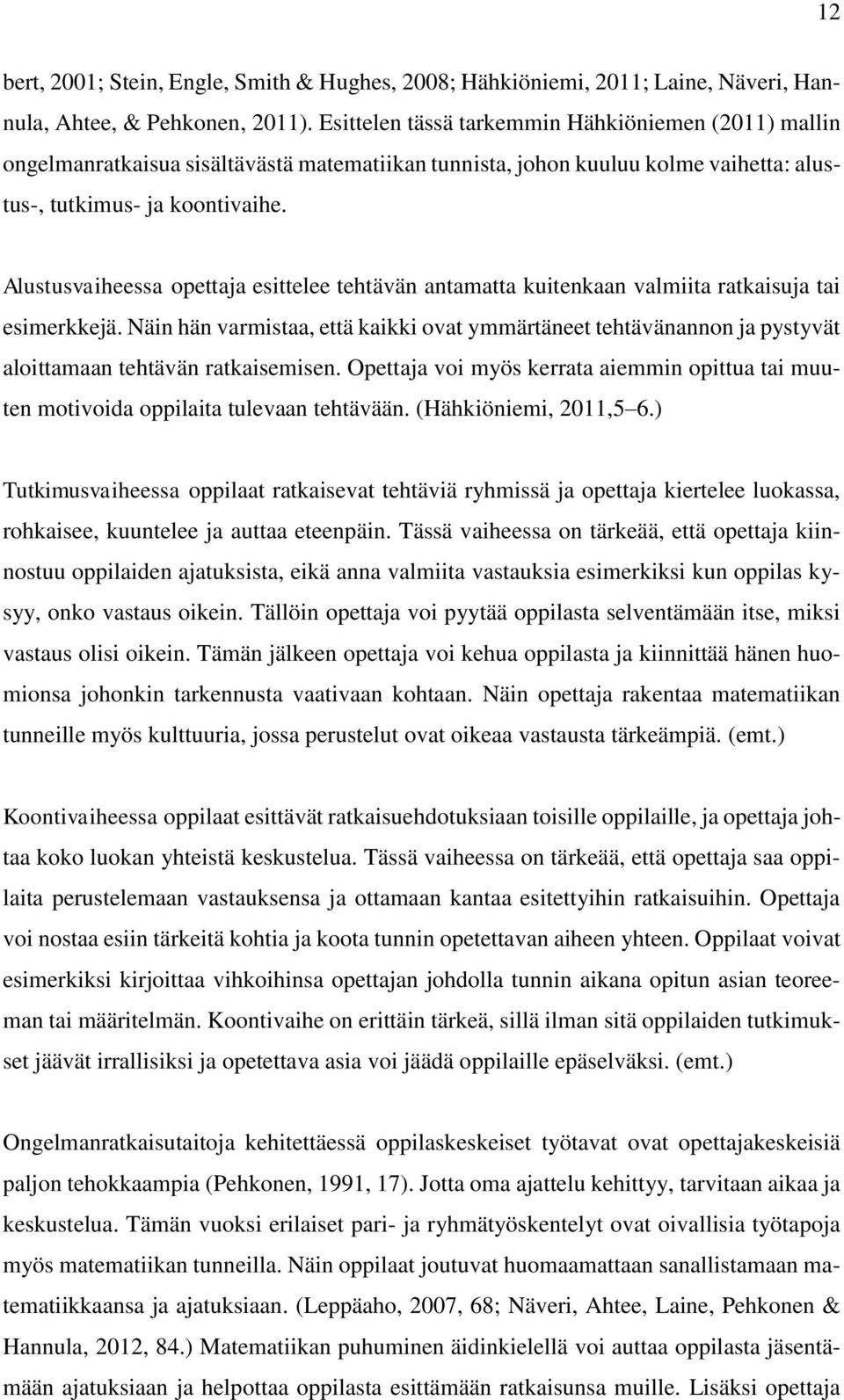 Alustusvaiheessa opettaja esittelee tehtävän antamatta kuitenkaan valmiita ratkaisuja tai esimerkkejä.