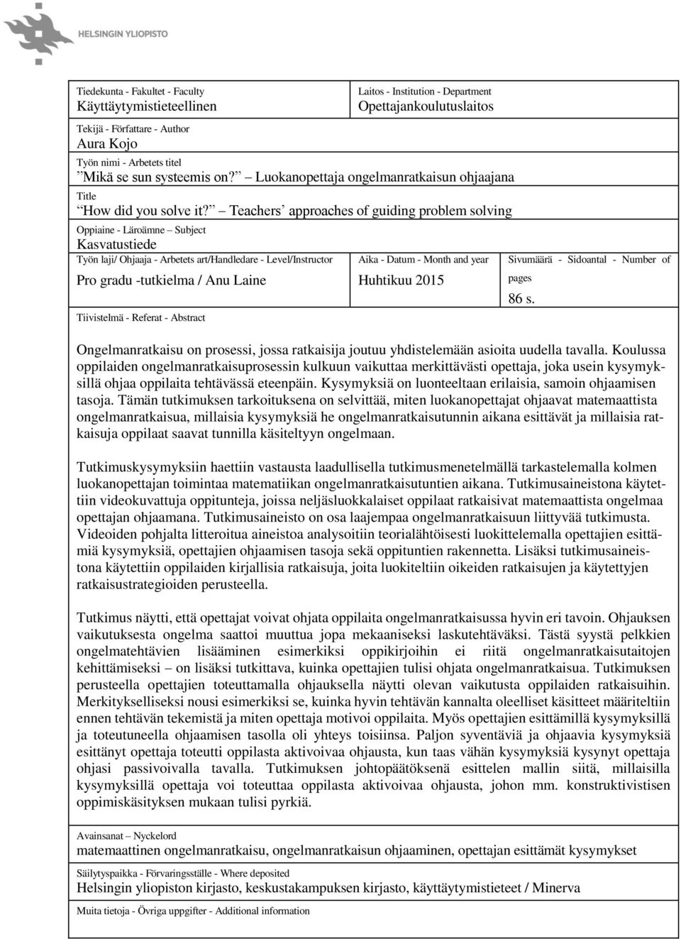 Teachers approaches of guiding problem solving Oppiaine - Läroämne Subject Kasvatustiede Työn laji/ Ohjaaja - Arbetets art/handledare - Level/Instructor Pro gradu -tutkielma / Anu Laine Tiivistelmä -