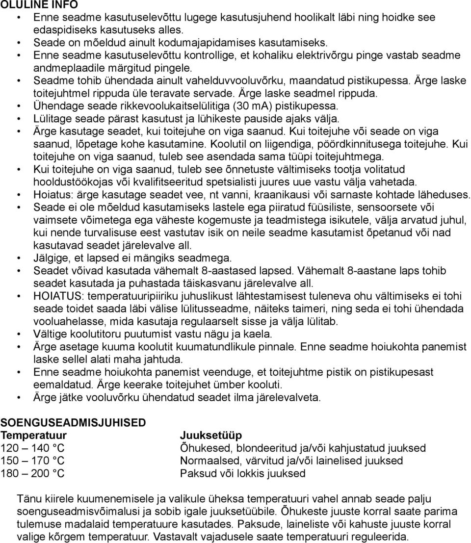Ärge laske toitejuhtmel rippuda üle teravate servade. Ärge laske seadmel rippuda. Ühendage seade rikkevoolukaitselülitiga (30 ma) pistikupessa.