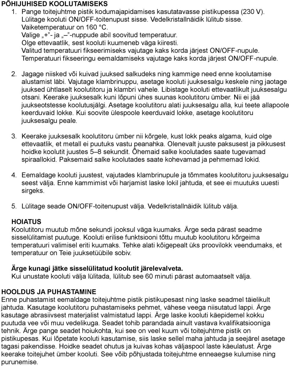 Valitud temperatuuri fikseerimiseks vajutage kaks korda järjest ON/OFF-nupule. Temperatuuri fikseeringu eemaldamiseks vajutage kaks korda järjest ON/OFF-nupule. 2.