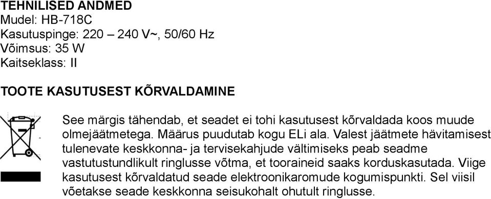Valest jäätmete hävitamisest tulenevate keskkonna- ja tervisekahjude vältimiseks peab seadme vastutustundlikult ringlusse võtma, et