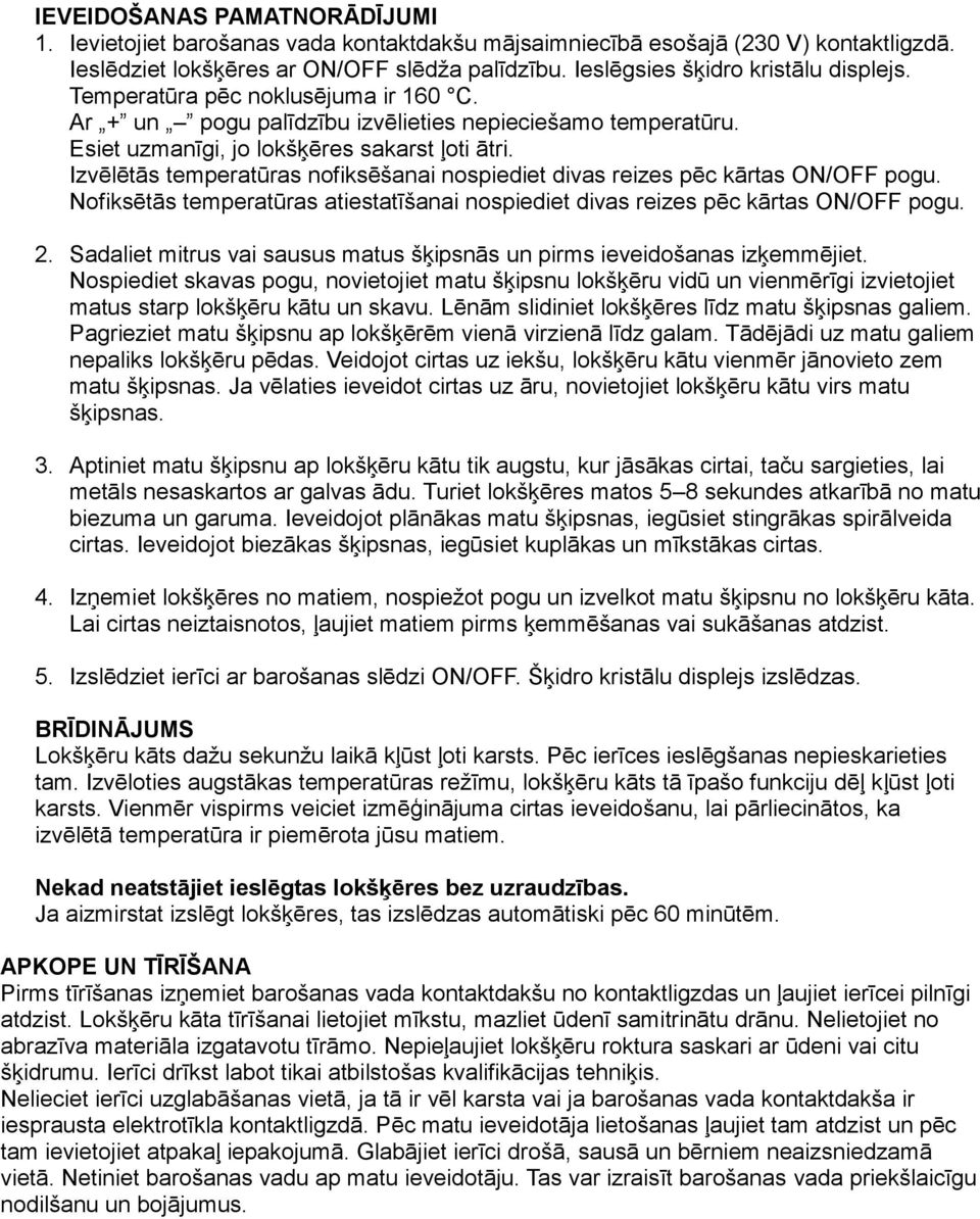 Izvēlētās temperatūras nofiksēšanai nospiediet divas reizes pēc kārtas ON/OFF pogu. Nofiksētās temperatūras atiestatīšanai nospiediet divas reizes pēc kārtas ON/OFF pogu. 2.