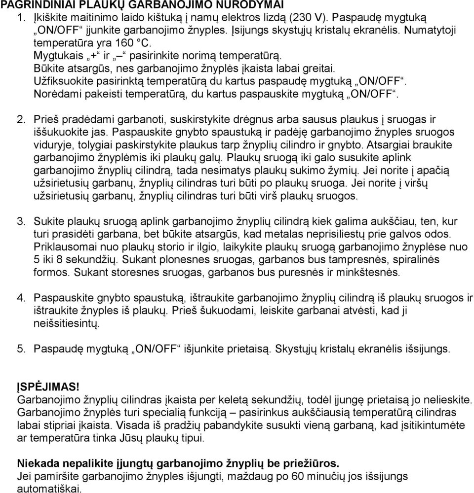 Užfiksuokite pasirinktą temperatūrą du kartus paspaudę mygtuką ON/OFF. Norėdami pakeisti temperatūrą, du kartus paspauskite mygtuką ON/OFF. 2.