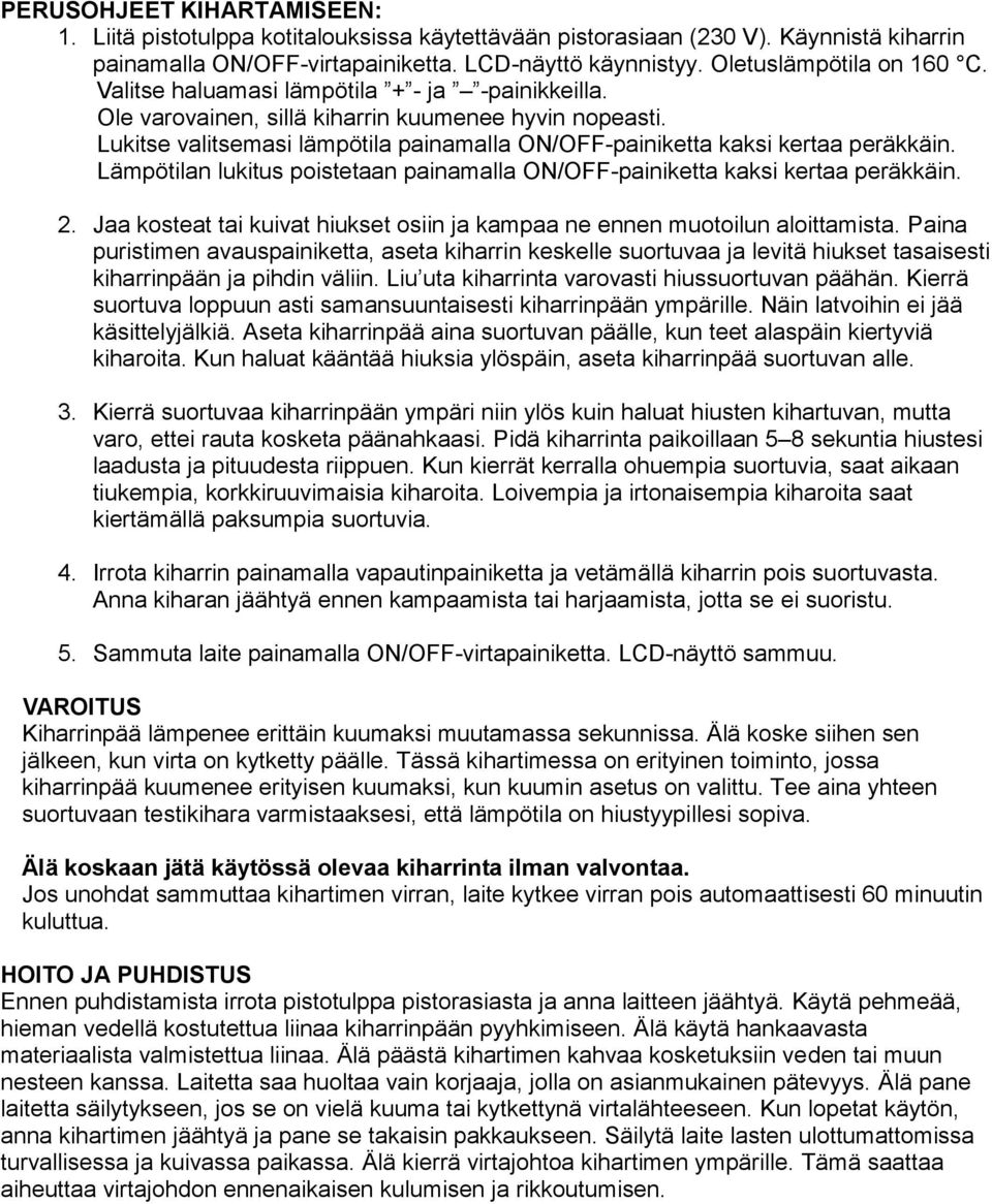 Lukitse valitsemasi lämpötila painamalla ON/OFF-painiketta kaksi kertaa peräkkäin. Lämpötilan lukitus poistetaan painamalla ON/OFF-painiketta kaksi kertaa peräkkäin. 2.