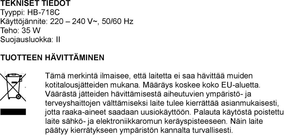 Väärästä jätteiden hävittämisestä aiheutuvien ympäristö- ja terveyshaittojen välttämiseksi laite tulee kierrättää asianmukaisesti, jotta