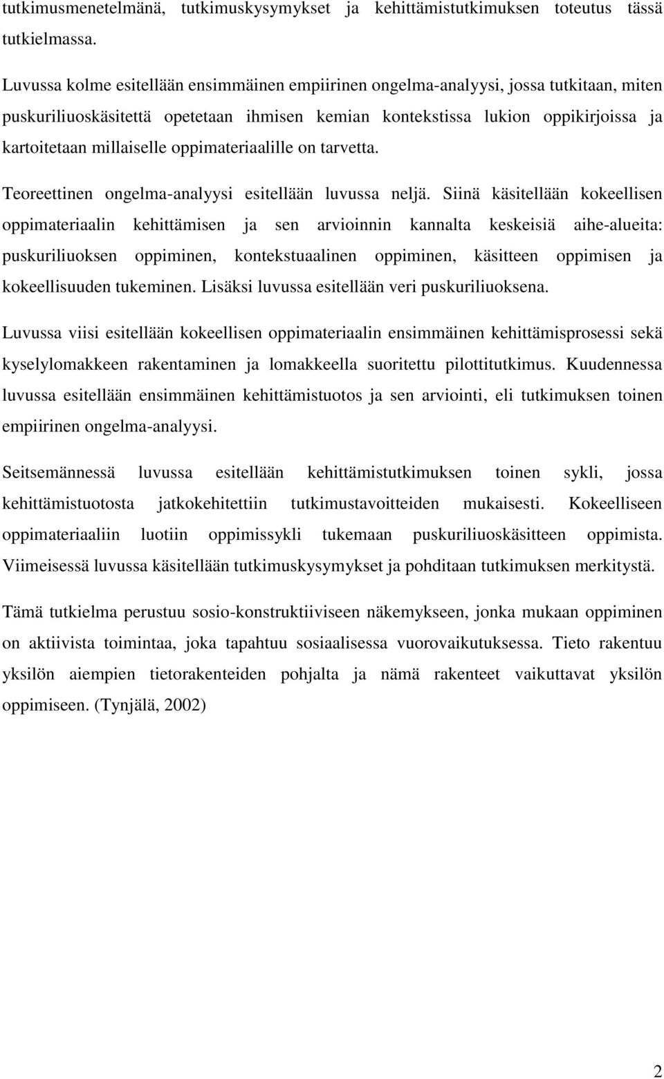 oppimateriaalille on tarvetta. Teoreettinen ongelma-analyysi esitellään luvussa neljä.