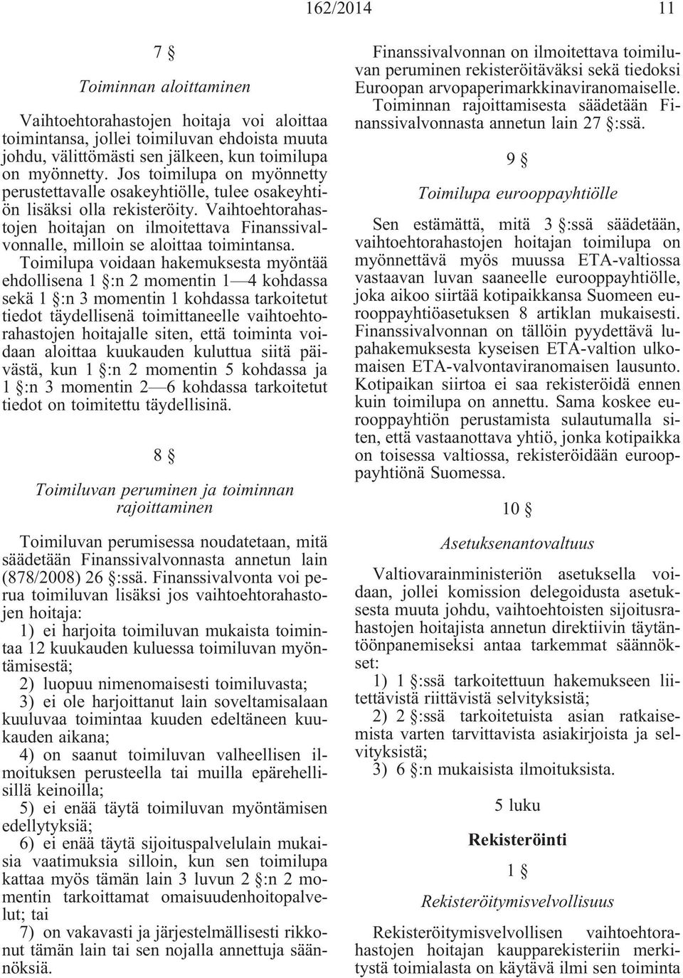 Vaihtoehtorahastojen hoitajan on ilmoitettava Finanssivalvonnalle, milloin se aloittaa toimintansa.