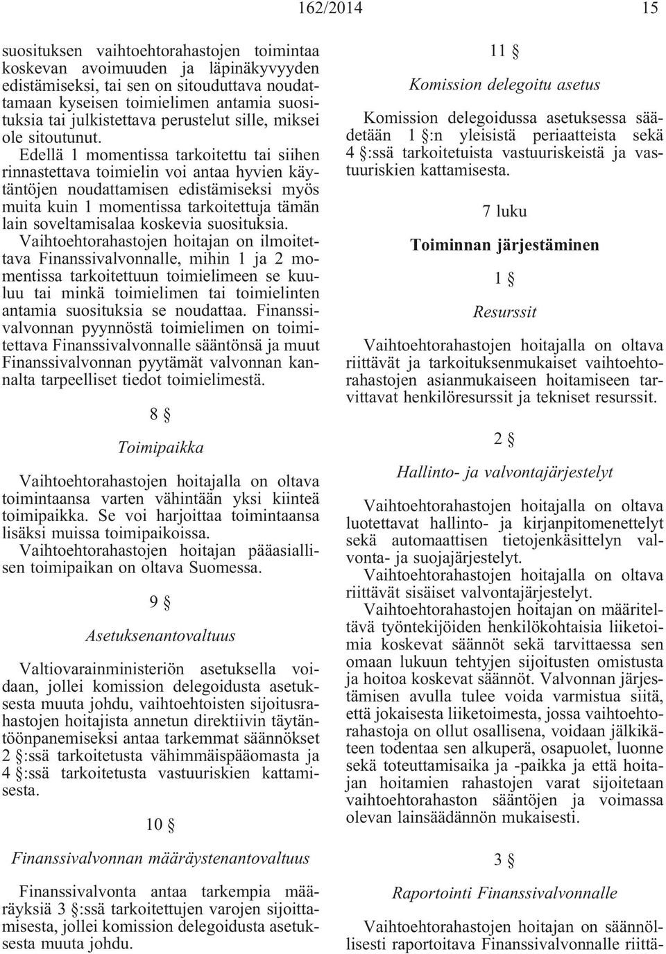 Edellä 1 momentissa tarkoitettu tai siihen rinnastettava toimielin voi antaa hyvien käytäntöjen noudattamisen edistämiseksi myös muita kuin 1 momentissa tarkoitettuja tämän lain soveltamisalaa