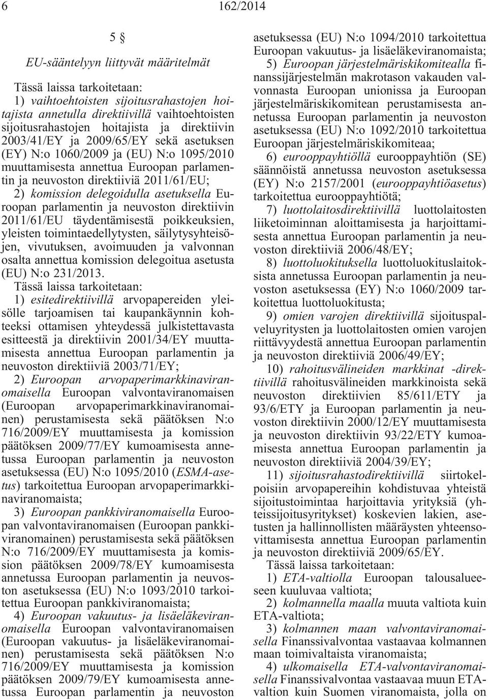 asetuksella Euroopan parlamentin ja neuvoston direktiivin 2011/61/EU täydentämisestä poikkeuksien, yleisten toimintaedellytysten, säilytysyhteisöjen, vivutuksen, avoimuuden ja valvonnan osalta