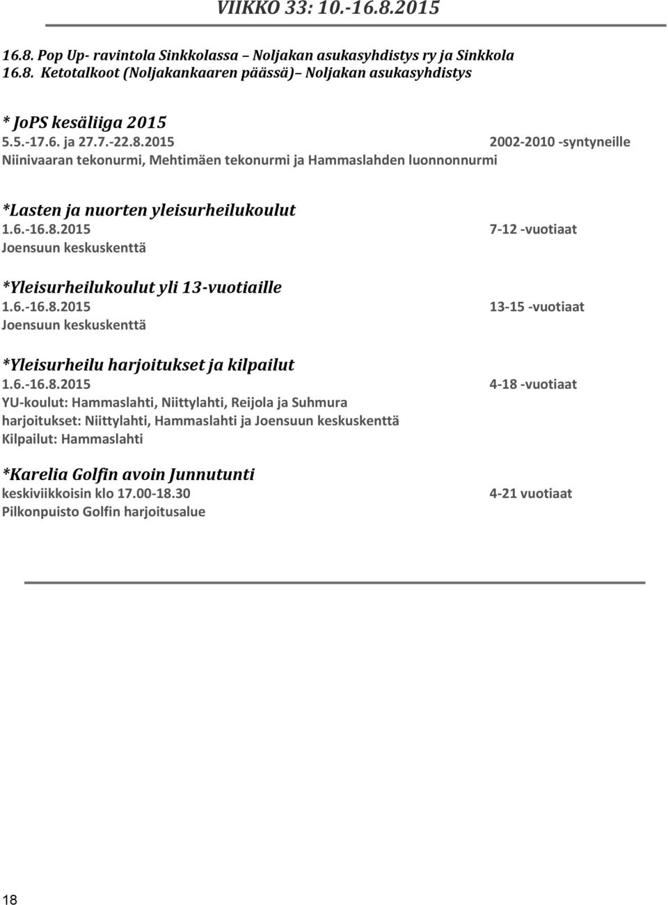 2015 2002-2010 -syntyneille Niinivaaran tekonurmi, Mehtimäen tekonurmi ja Hammaslahden luonnonnurmi *Lasten ja