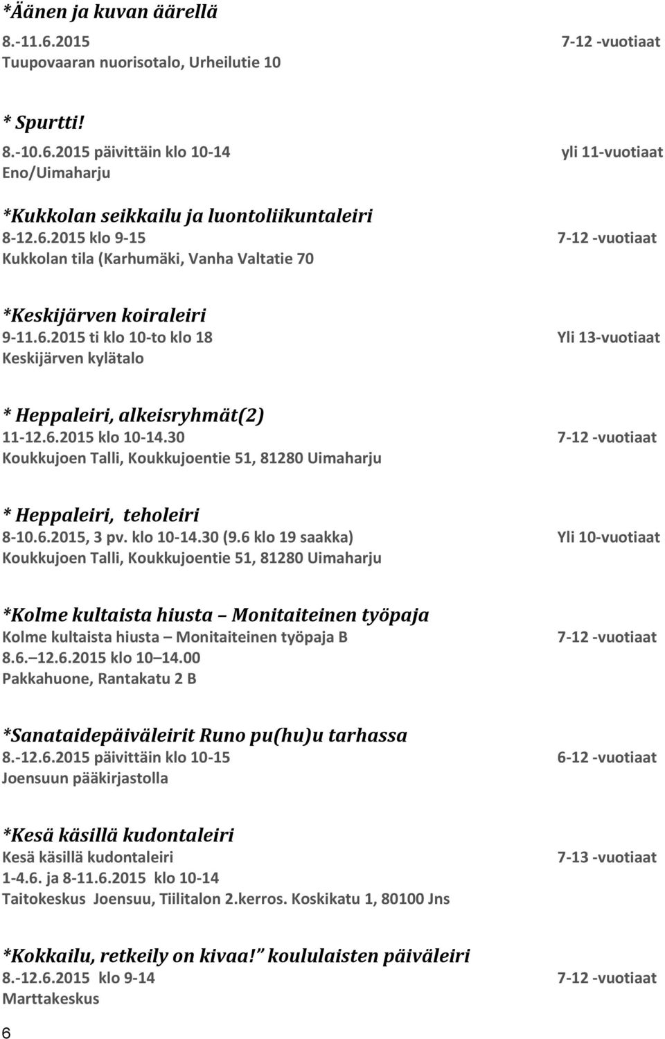 6.2015 klo 10-14.30 7-12 -vuotiaat Koukkujoen Talli, Koukkujoentie 51, 81280 Uimaharju * Heppaleiri, teholeiri 8-10.6.2015, 3 pv. klo 10-14.30 (9.