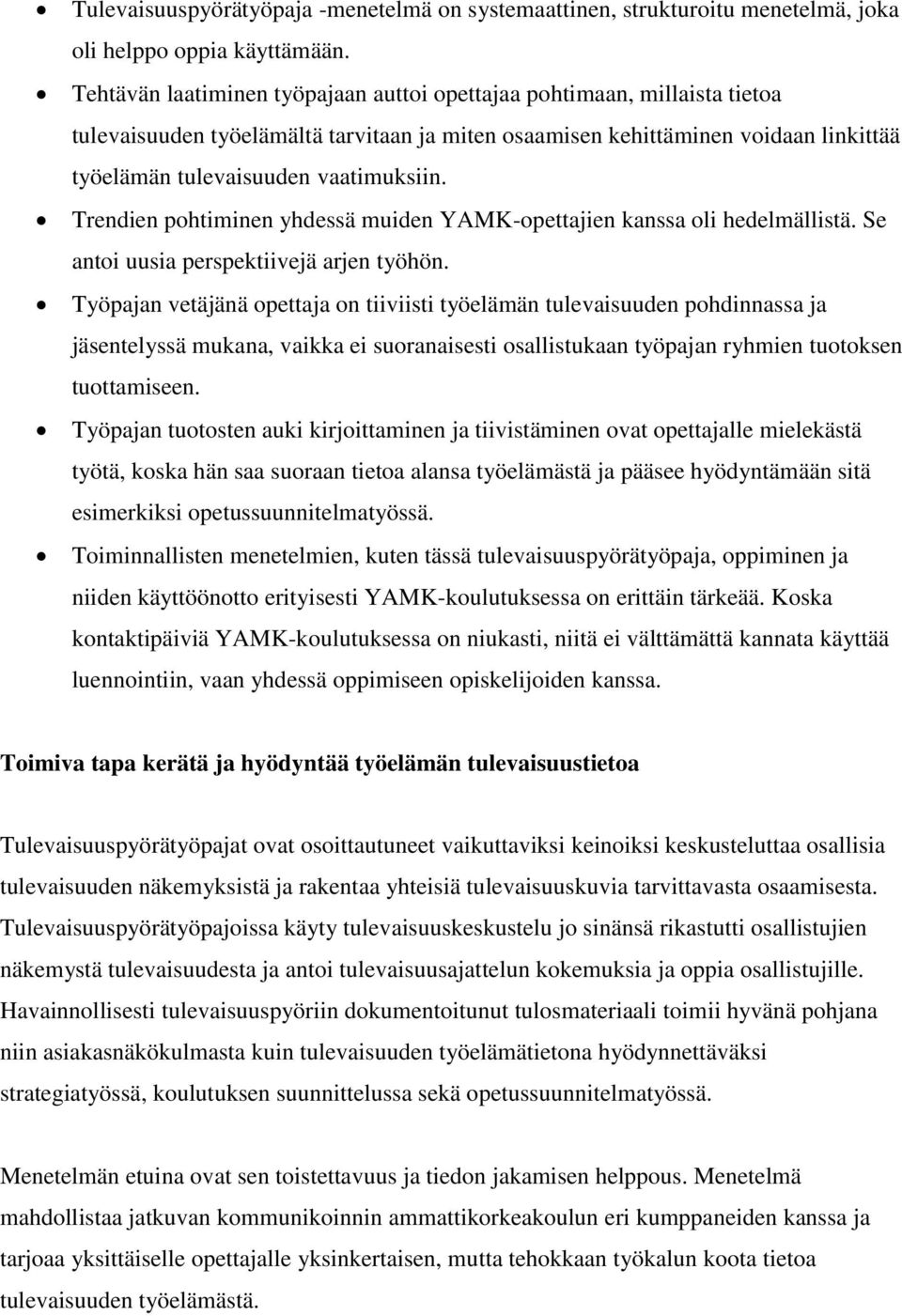 Trendien pohtiminen yhdessä muiden YAMK-opettajien kanssa oli hedelmällistä. Se antoi uusia perspektiivejä arjen työhön.