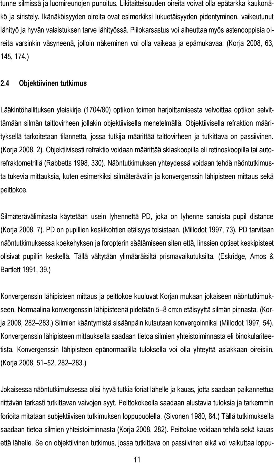 Piilokarsastus voi aiheuttaa myös astenooppisia oireita varsinkin väsyneenä, jolloin näkeminen voi olla vaikeaa ja epämukavaa. (Korja 2008, 63, 145, 174.) 2.