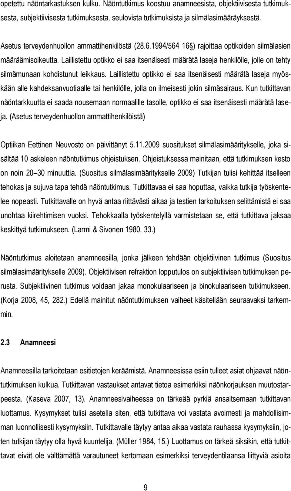 Laillistettu optikko ei saa itsenäisesti määrätä laseja henkilölle, jolle on tehty silmämunaan kohdistunut leikkaus.