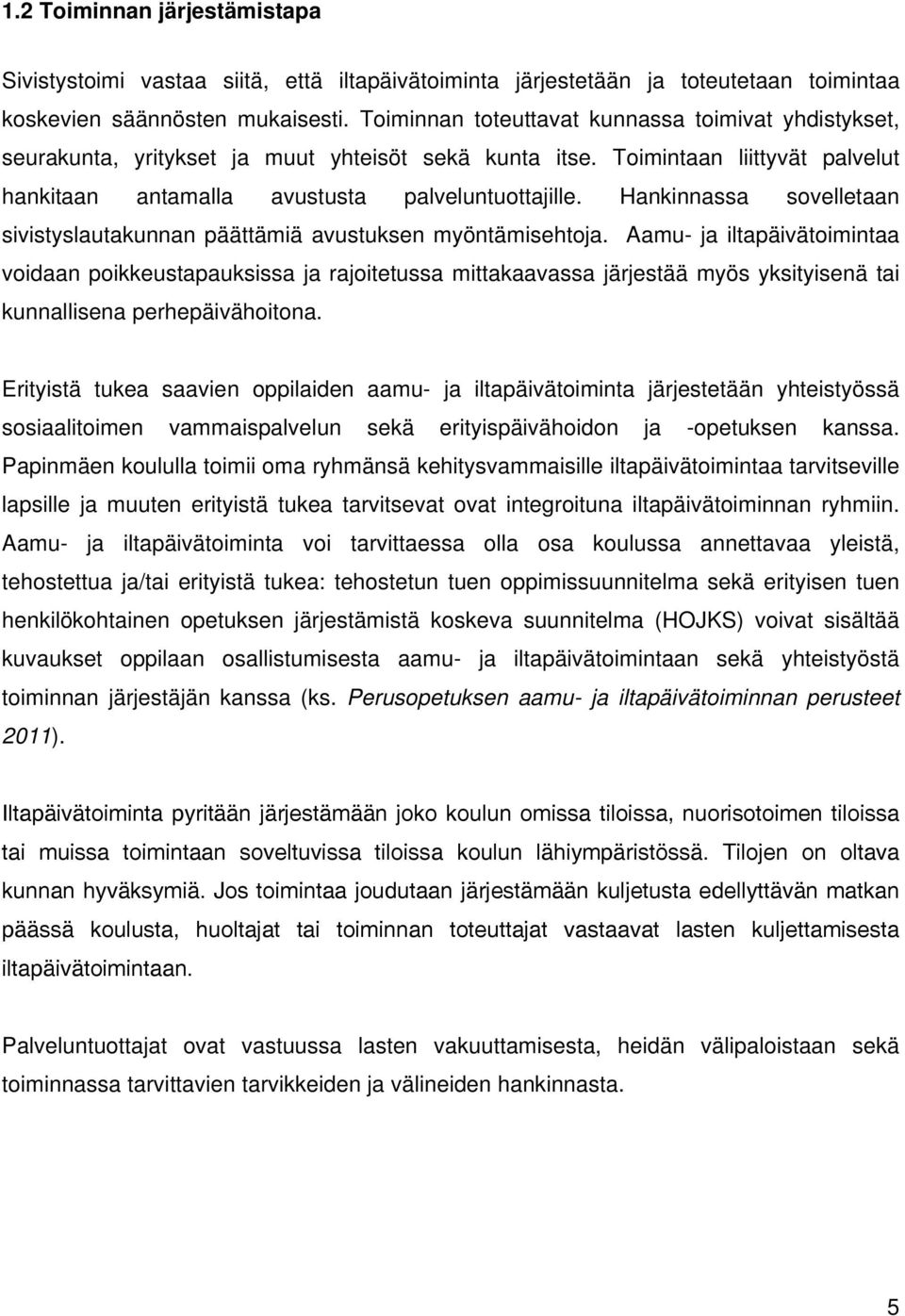 Hankinnassa sovelletaan sivistyslautakunnan päättämiä avustuksen myöntämisehtoja.